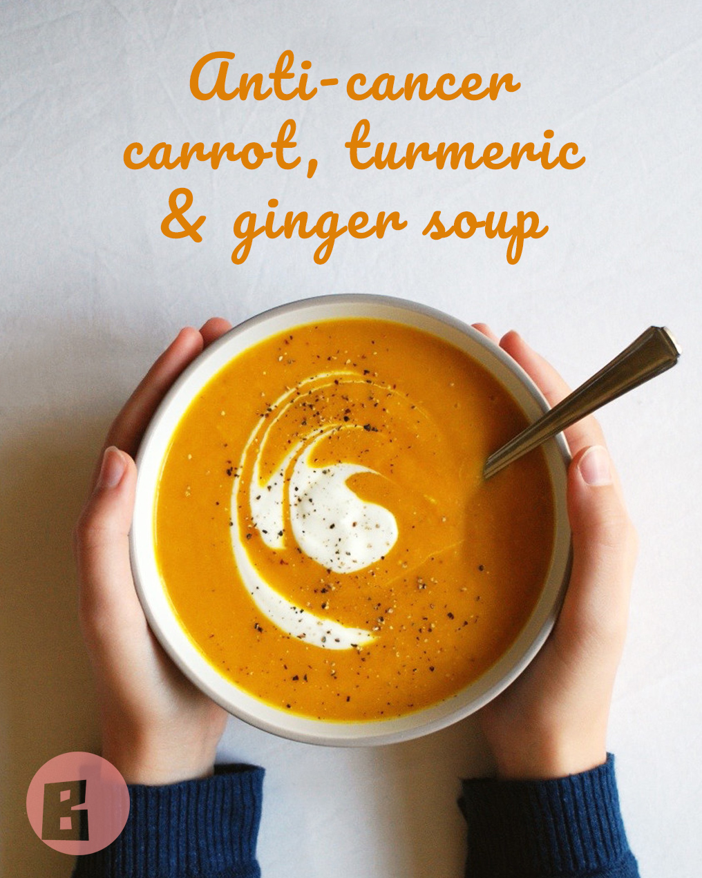 Cancer busting carrot, turmeric and ginger soup recipe Basics of Happy